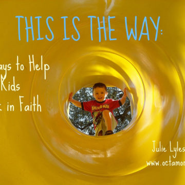 This is the Way; 7 Ways to Help Our Kids Walk in Faith